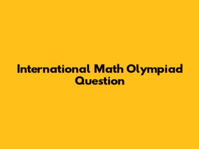 International Math Olympiad Question